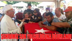 ŞEHİDİMİZ SON YOLCULUĞUNA UĞURLANDI