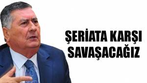 ŞERİATA KARŞI SAVAŞACAĞIZ