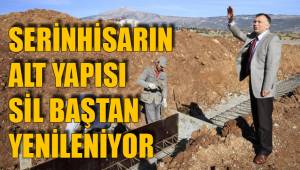 SERİNHİSARIN ALT YAPISI SİL BAŞTAN YENİLENİYOR