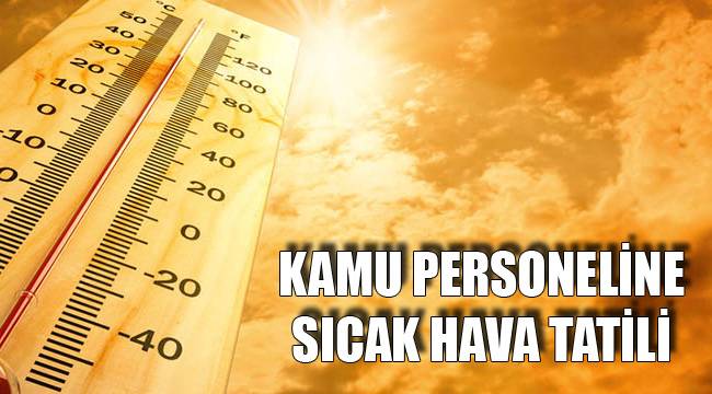 SICAK HAVA TATİL GETİRDİ