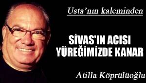 SİVAS'IN ACISI YÜREĞİMİZDE KANAR
