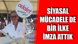 SİYASAL MÜCADELE DE BİR İLKE İMZA ATTIK
