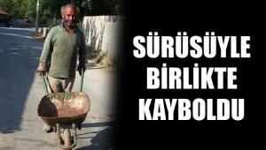 SÜRÜSÜYLE BİRLİKTE KAYBOLDU