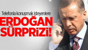 Telefonla konuşmak isteyenlere Erdoğan sürprizi!