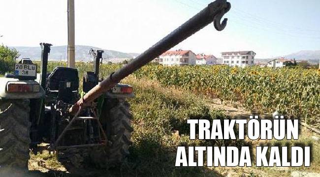 TRAKTÖRÜN ALTINDA KALDI