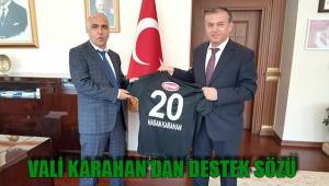 VALİ KARAHAN’DAN DESTEK SÖZÜ