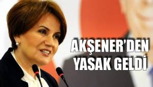 AKŞENER’DEN YASAK GELDİ