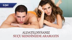 ALDATILDIYSANIZ SUÇU KENDİNİZE ARAMAYIN