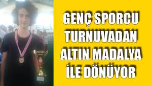 ALTIN MADALYA İLE DÖNÜYOR
