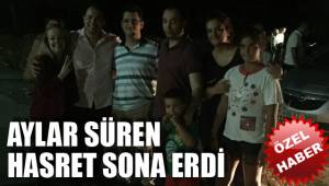 AYLAR SÜREN HASRET SONA ERDİ