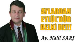 AYLARDAN EYLÜL’DÜR BELKİ DE!!!