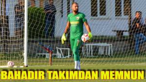BAHADIR TAKIMDAN MEMNUN
