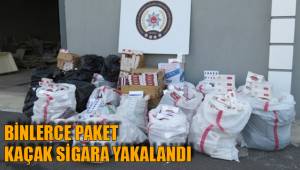 BİNLERCE PAKET KAÇAK SİGARA YAKALANDI