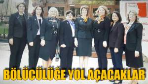 BÖLÜCÜLÜĞE YOL AÇACAKLAR