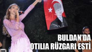 BULDAN’DA OTILIA RÜZGARI ESTİ