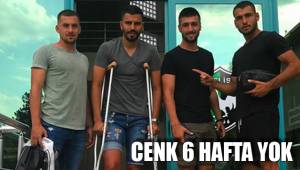 CENK 6 HAFTA YOK