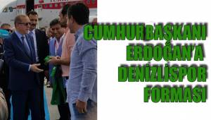 CUMHURBAŞKANI ERDOĞAN'A DENİZLİSPOR FORMASI