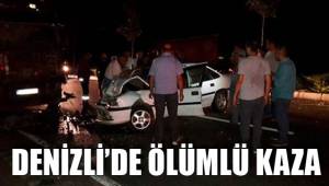 DENİZLİ’DE ÖLÜMLÜ KAZA