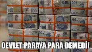 DEVLET PARAYA PARA DEMEDİ!