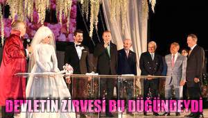 DEVLETİN ZİRVESİ BU DÜĞÜNDEYDİ