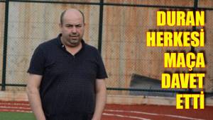 DURAN HERKESİ MAÇA DAVET ETTİ