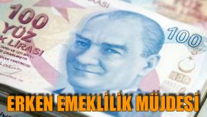 ERKEN EMEKLİLİK MÜJDESİ