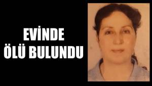 EVİNDE ÖLÜ BULUNDU