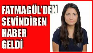 FATMAGÜL BULUNDU