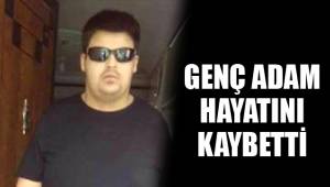GENÇ ADAM HAYATINI KAYBETTİ
