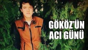 GÖKÖZ’ÜN ACI GÜNÜ