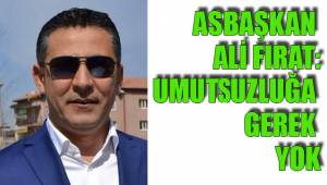'UMUTSUZLUĞA GEREK YOK'