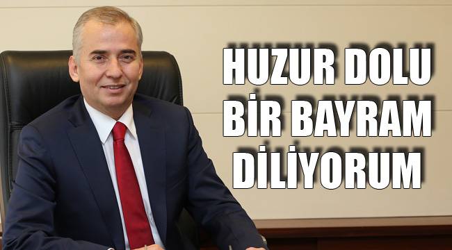 HUZUR DOLU BİR BAYRAM DİLİYORUM