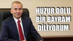 HUZUR DOLU BİR BAYRAM DİLİYORUM