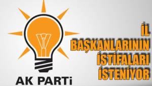 İL BAŞKANLARININ İSTİFALARI İSTENİYOR
