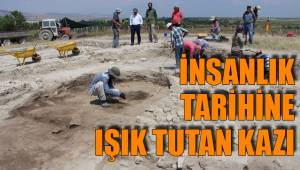İNSANLIK TARİHİNE IŞIK TUTAN KAZI