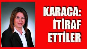 KARACA: İTİRAF ETTİLER