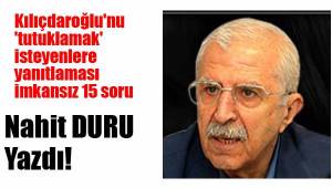 Kılıçdaroğlu'nu 'tutuklamak' isteyenlere yanıtlaması imkansız 15 soru