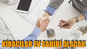 KİRACILAR EV SAHİBİ OLACAK