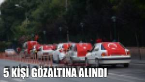 KONVOYDA 5 KİŞİ GÖZALTINA ALINDI