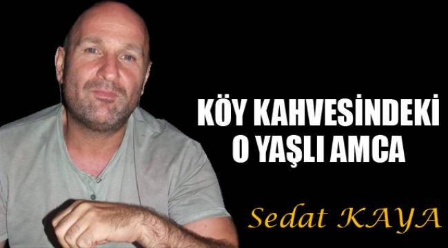 KÖY KAHVESİNDEKİ O YAŞLI AMCA