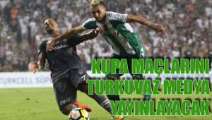 KUPA MAÇLARINI TURKUVAZ MEDYA YAYINLAYACAK