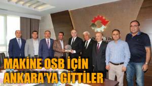 MAKİNE OSB İÇİN ANKARA’YA GİTTİLER