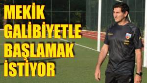 MEKİK GALİBİYETLE BAŞLAMAK İSTİYOR