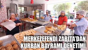 MERKEZEFENDİ ZABITA’DAN KURBAN BAYRAMI DENETİMİ