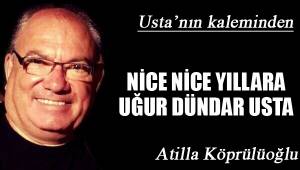 NİCE NİCE YILLARA UĞUR DÜNDAR USTA
