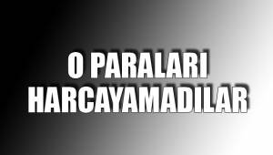 O PARALARI HARCAYAMADILAR