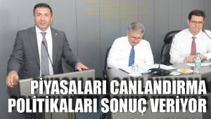 PİYASALARI CANLANDIRMA POLİTİKALARI SONUÇ VERİYOR