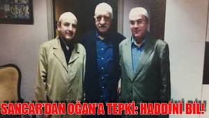 SANCAR’DAN OĞAN’A TEPKİ: HADDİNİ BİL