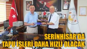 SERİNHİSAR'DA TAPU İŞLERİ DAHA HIZLI OLACAK