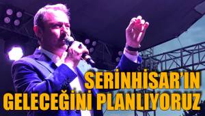 SERİNHİSAR’IN GELECEĞİNİ PLANLIYORUZ